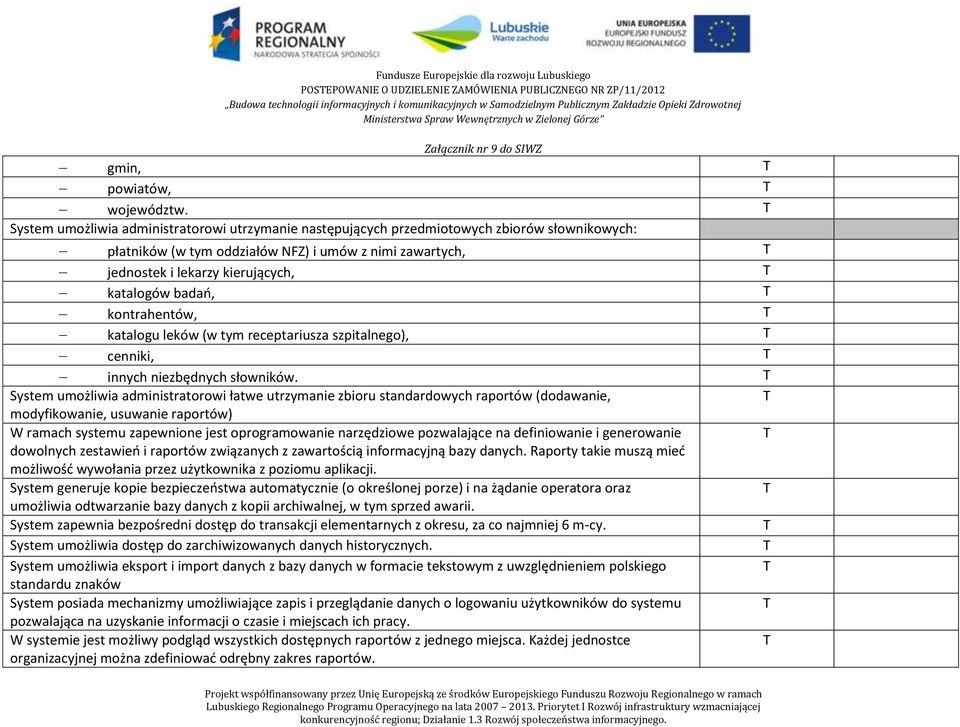 badań, kontrahentów, katalogu leków (w tym receptariusza szpitalnego), cenniki, innych niezbędnych słowników.