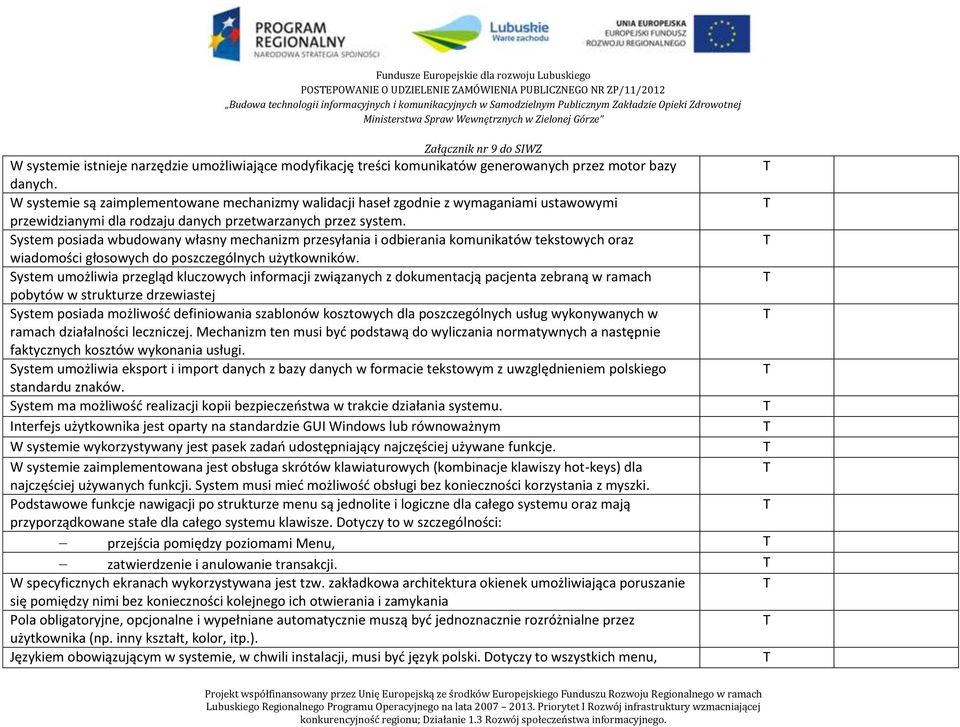System posiada wbudowany własny mechanizm przesyłania i odbierania komunikatów tekstowych oraz wiadomości głosowych do poszczególnych użytkowników.