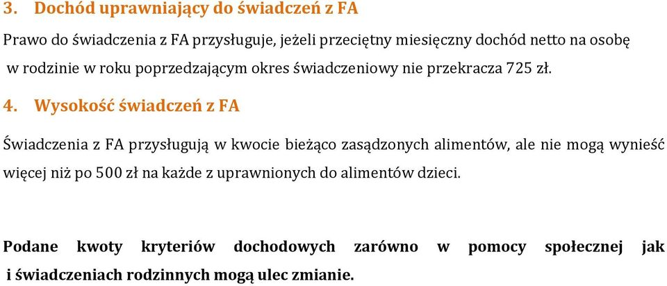 Wysokość świadczeń z FA Świadczenia z FA przysługują w kwocie bieżąco zasądzonych alimentów, ale nie mogą wynieść więcej niż