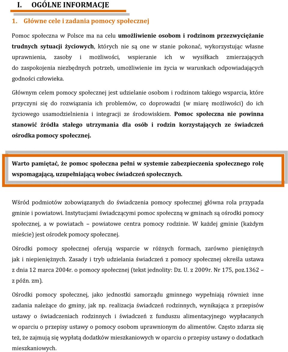 wykorzystując własne uprawnienia, zasoby i możliwości, wspieranie ich w wysiłkach zmierzających do zaspokojenia niezbędnych potrzeb, umożliwienie im życia w warunkach odpowiadających godności