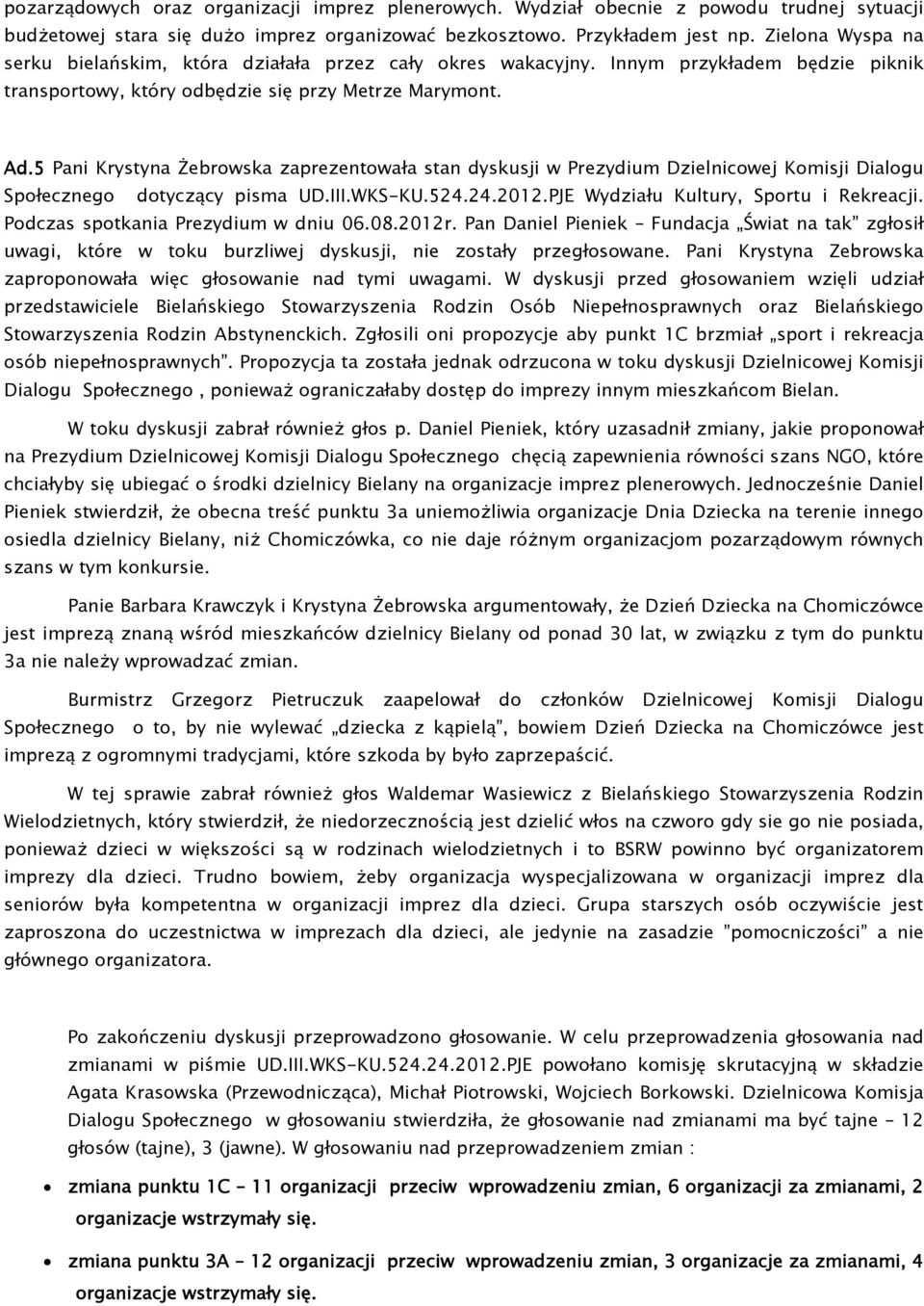 5 Pani Krystyna Żebrowska zaprezentowała stan dyskusji w Prezydium Dzielnicowej Komisji Dialogu Społecznego dotyczący pisma UD.III.WKS-KU.524.24.2012.PJE Wydziału Kultury, Sportu i Rekreacji.