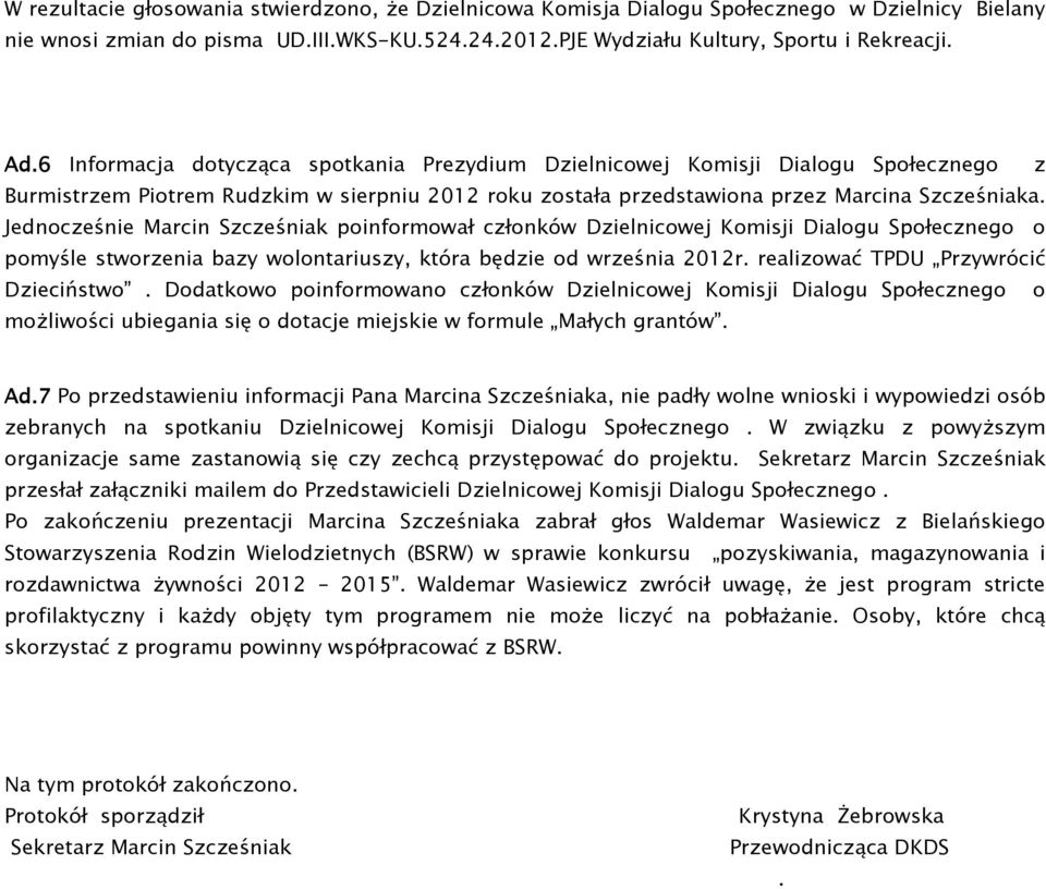 Jednocześnie Marcin Szcześniak poinformował członków Dzielnicowej Komisji Dialogu Społecznego o pomyśle stworzenia bazy wolontariuszy, która będzie od września 2012r.