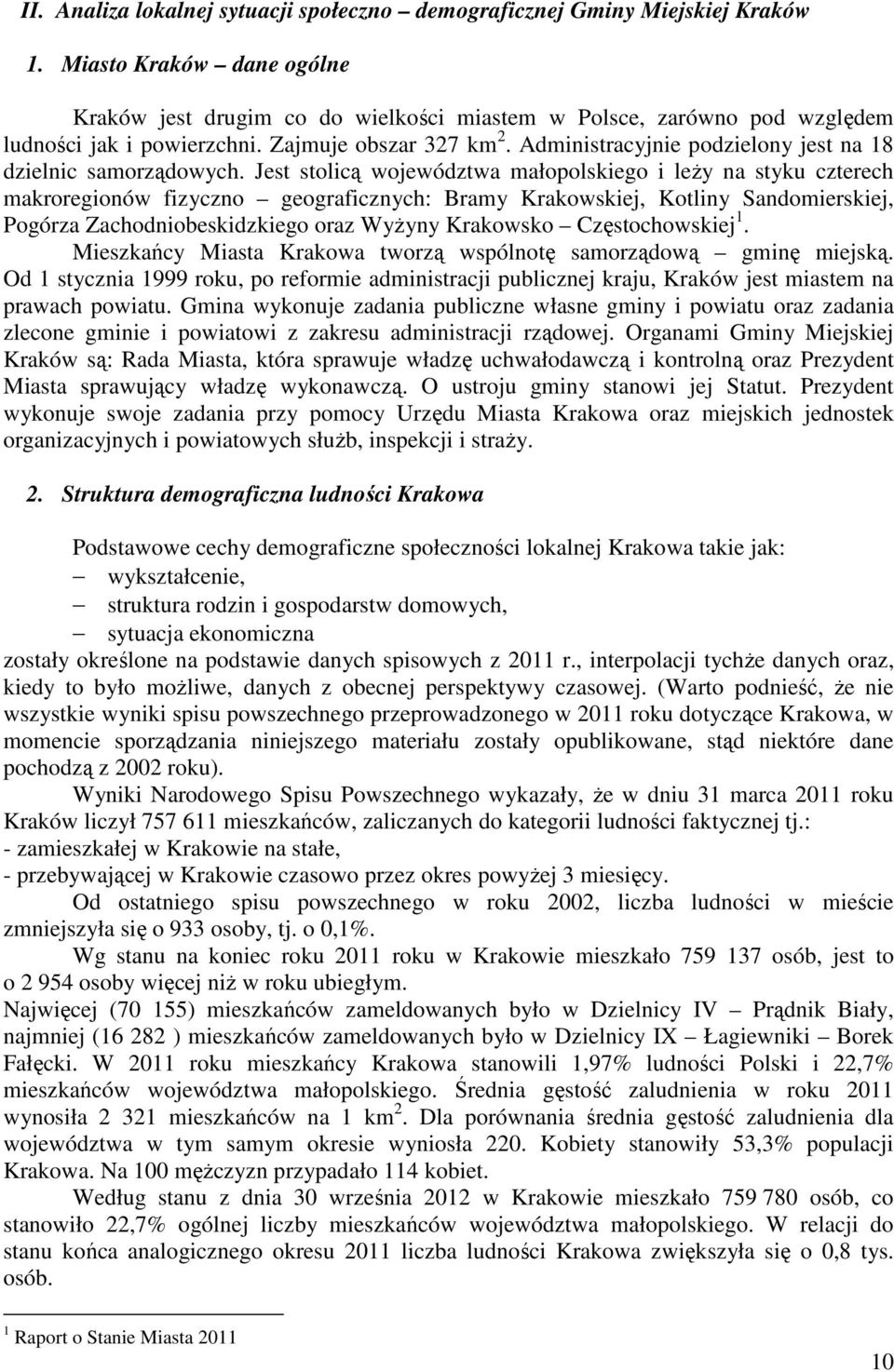 Administracyjnie podzielony jest na 18 dzielnic samorządowych.