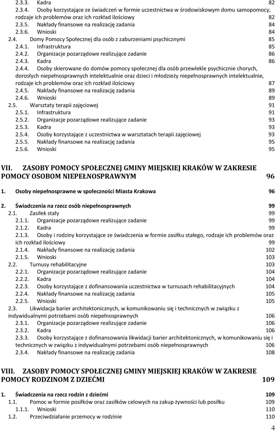 4.3. Kadra 86 2.4.4. Osoby skierowane do domów pomocy społecznej dla osób przewlekle psychicznie chorych, dorosłych niepełnosprawnych intelektualnie oraz dzieci i młodzieży niepełnosprawnych