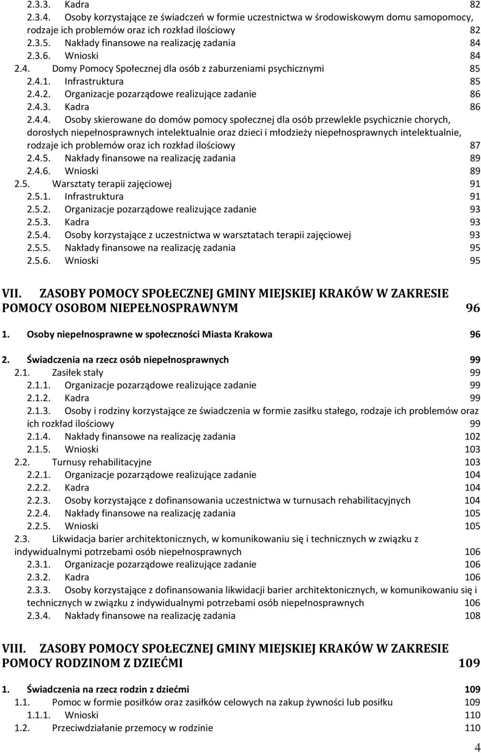 4.3. Kadra 86 2.4.4. Osoby skierowane do domów pomocy społecznej dla osób przewlekle psychicznie chorych, dorosłych niepełnosprawnych intelektualnie oraz dzieci i młodzieży niepełnosprawnych