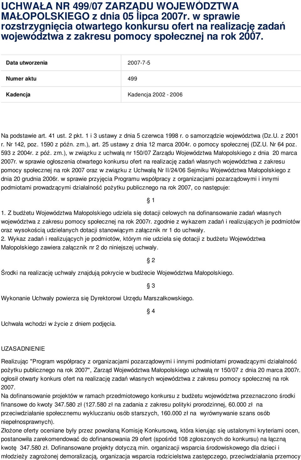 1590 z późn. zm.), art. 25 ustawy z dnia 12 marca 2004r. o pomocy społecznej (DZ.U. Nr 64 poz. 593 z 2004r. z póź. zm.), w związku z uchwałą nr 150/07 Zarządu Województwa Małopolskiego z dnia 20 marca 2007r.