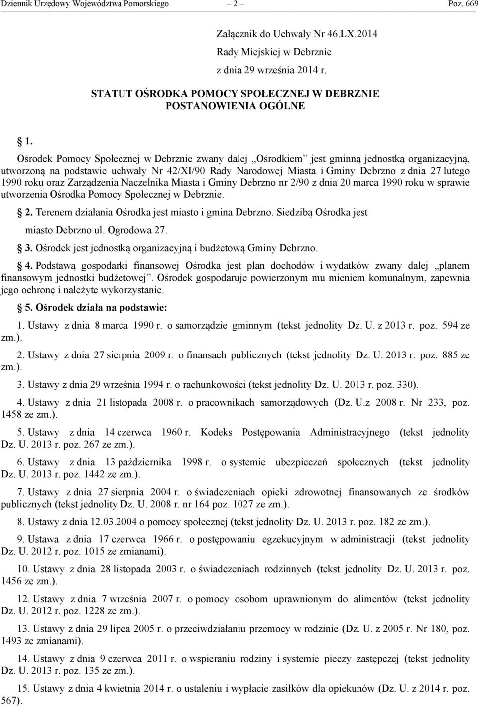 Ośrodek Pomocy Społecznej w Debrznie zwany dalej Ośrodkiem jest gminną jednostką organizacyjną, utworzoną na podstawie uchwały Nr 42/XI/90 Rady Narodowej Miasta i Gminy Debrzno z dnia 27 lutego 1990