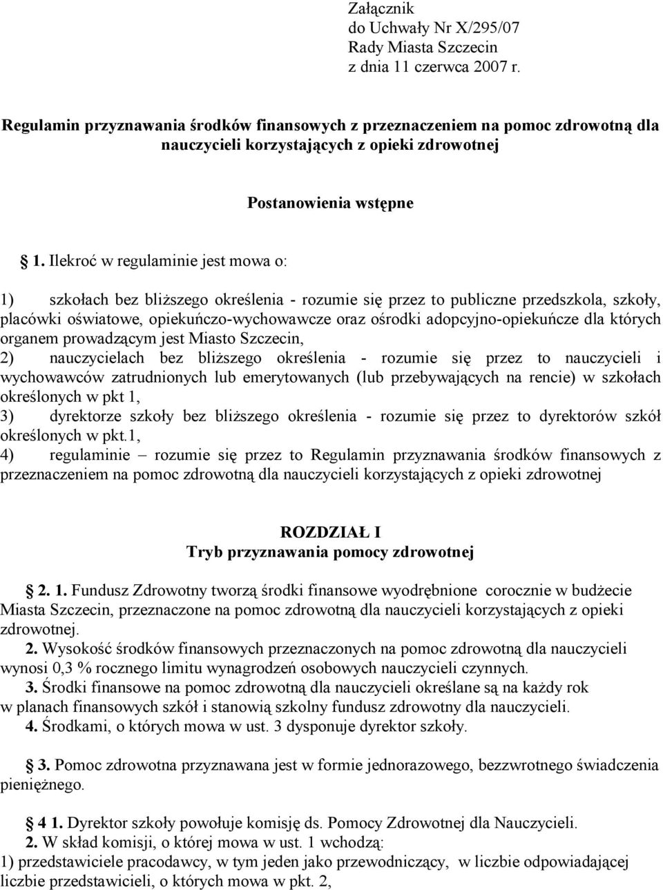 Ilekroć w regulaminie jest mowa o: 1) szkołach bez bliższego określenia - rozumie się przez to publiczne przedszkola, szkoły, placówki oświatowe, opiekuńczo-wychowawcze oraz ośrodki