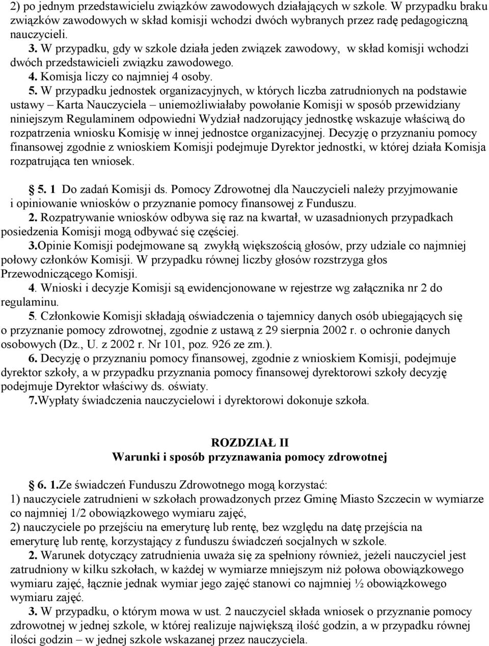 W przypadku jednostek organizacyjnych, w których liczba zatrudnionych na podstawie ustawy Karta Nauczyciela uniemożliwiałaby powołanie Komisji w sposób przewidziany niniejszym Regulaminem odpowiedni