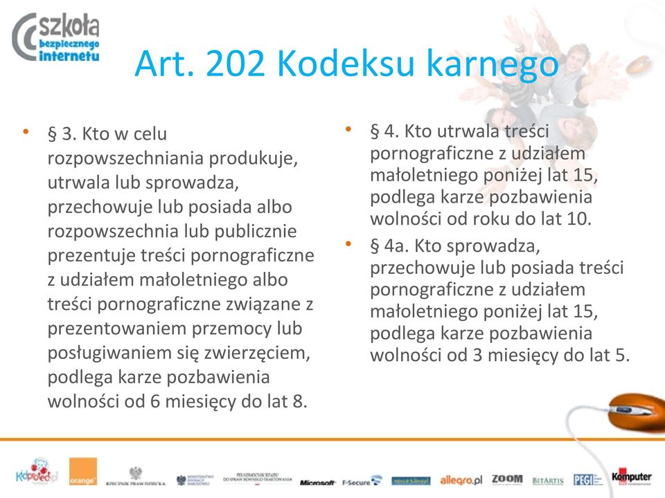 udziałem małoletniego albo treści pornograficzne związane z prezentowaniem przemocy lub posługiwaniem się zwierzęciem, podlega karze pozbawienia wolności od 6