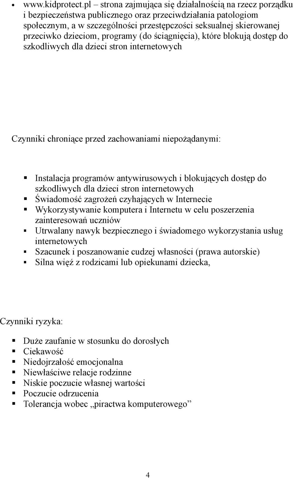 dzieciom, programy (do ściągnięcia), które blokują dostęp do szkodliwych dla dzieci stron internetowych Czynniki chroniące przed zachowaniami niepożądanymi: Instalacja programów antywirusowych i