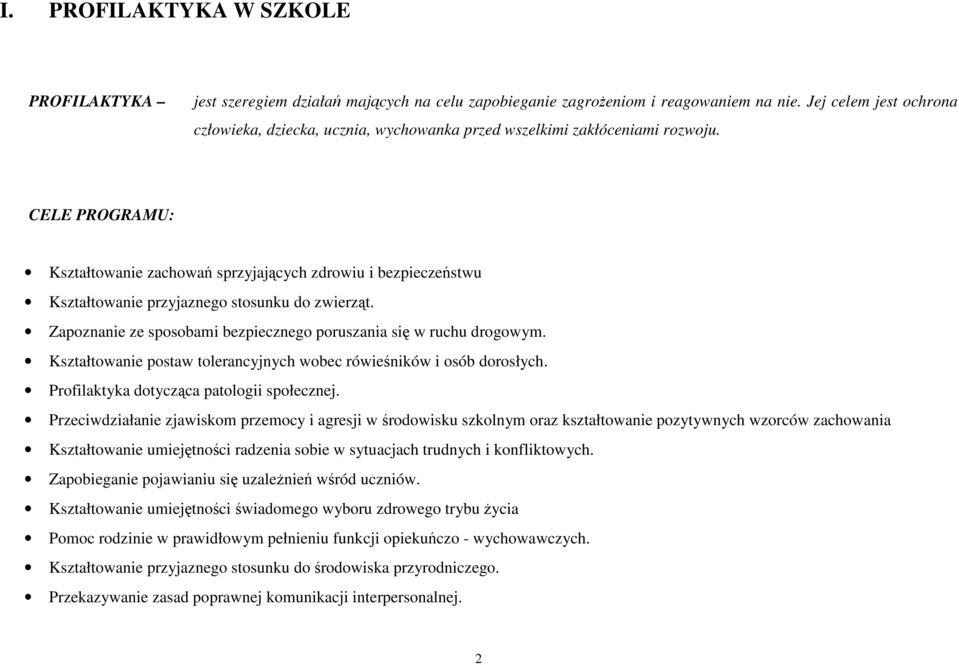 CELE PROGRAMU: Kształtowanie zachowań sprzyjających zdrowiu i bezpieczeństwu Kształtowanie przyjaznego stosunku do zwierząt. Zapoznanie ze sposobami bezpiecznego poruszania się w ruchu drogowym.