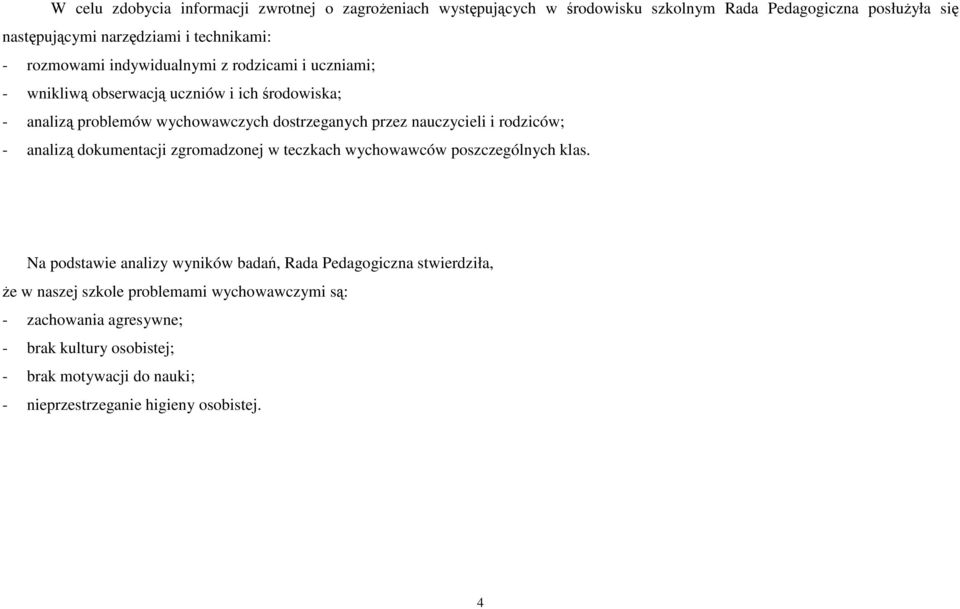 nauczycieli i rodziców; - analizą dokumentacji zgromadzonej w teczkach wychowawców poszczególnych klas.