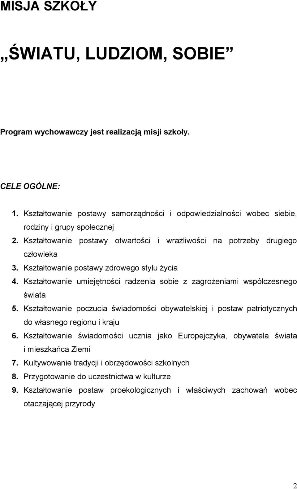 Kształtowanie postawy zdrowego stylu życia 4. Kształtowanie umiejętności radzenia sobie z zagrożeniami współczesnego świata 5.