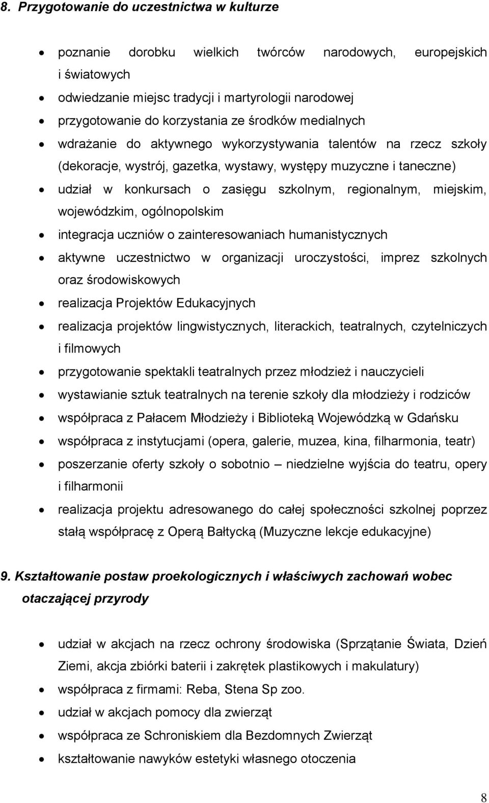 regionalnym, miejskim, wojewódzkim, ogólnopolskim integracja uczniów o zainteresowaniach humanistycznych aktywne uczestnictwo w organizacji uroczystości, imprez szkolnych oraz środowiskowych