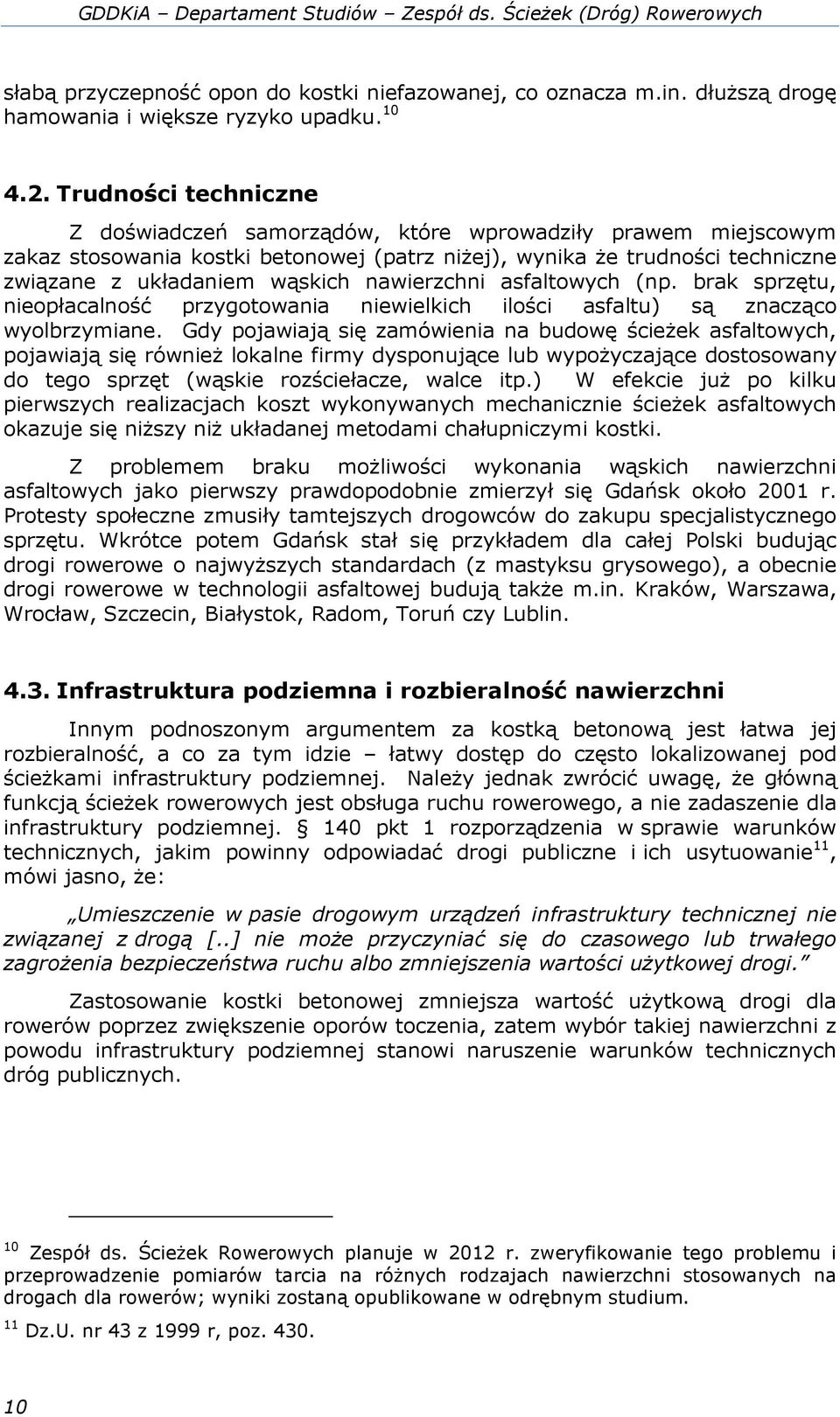 nawierzchni asfaltowych (np. brak sprzętu, nieopłacalność przygotowania niewielkich ilości asfaltu) są znacząco wyolbrzymiane.