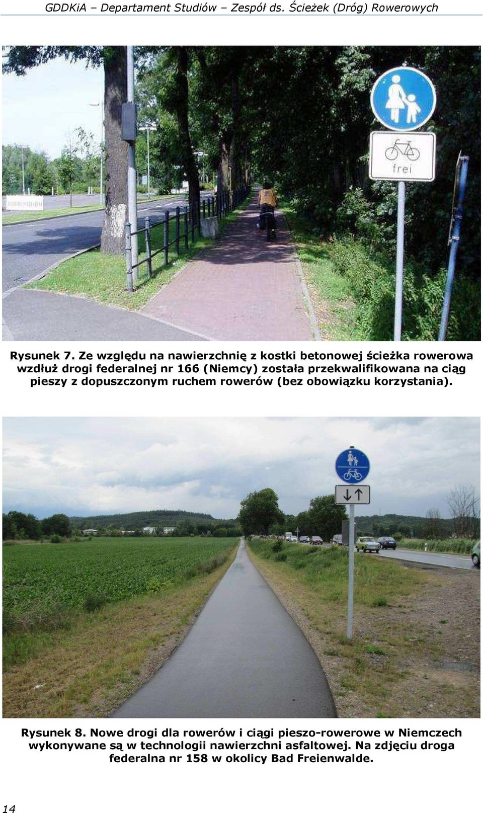 przekwalifikowana na ciąg pieszy z dopuszczonym ruchem rowerów (bez obowiązku korzystania). Rysunek 8.