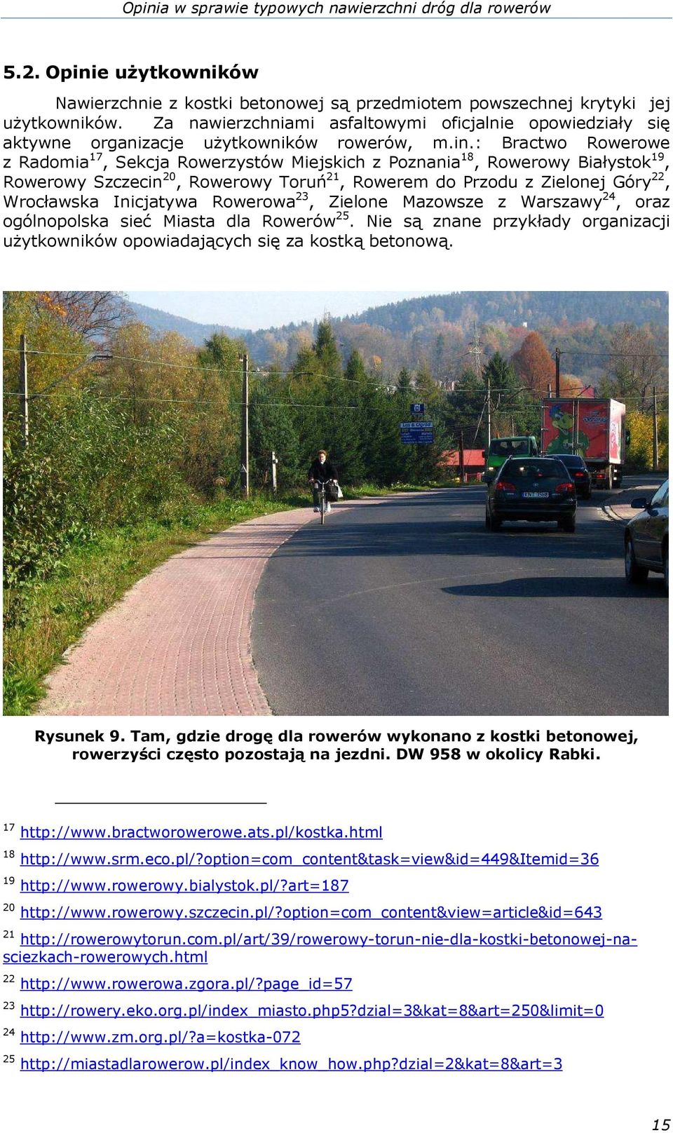 : Bractwo Rowerowe z Radomia 17, Sekcja Rowerzystów Miejskich z Poznania 18, Rowerowy Białystok 19, Rowerowy Szczecin 20, Rowerowy Toruń 21, Rowerem do Przodu z Zielonej Góry 22, Wrocławska