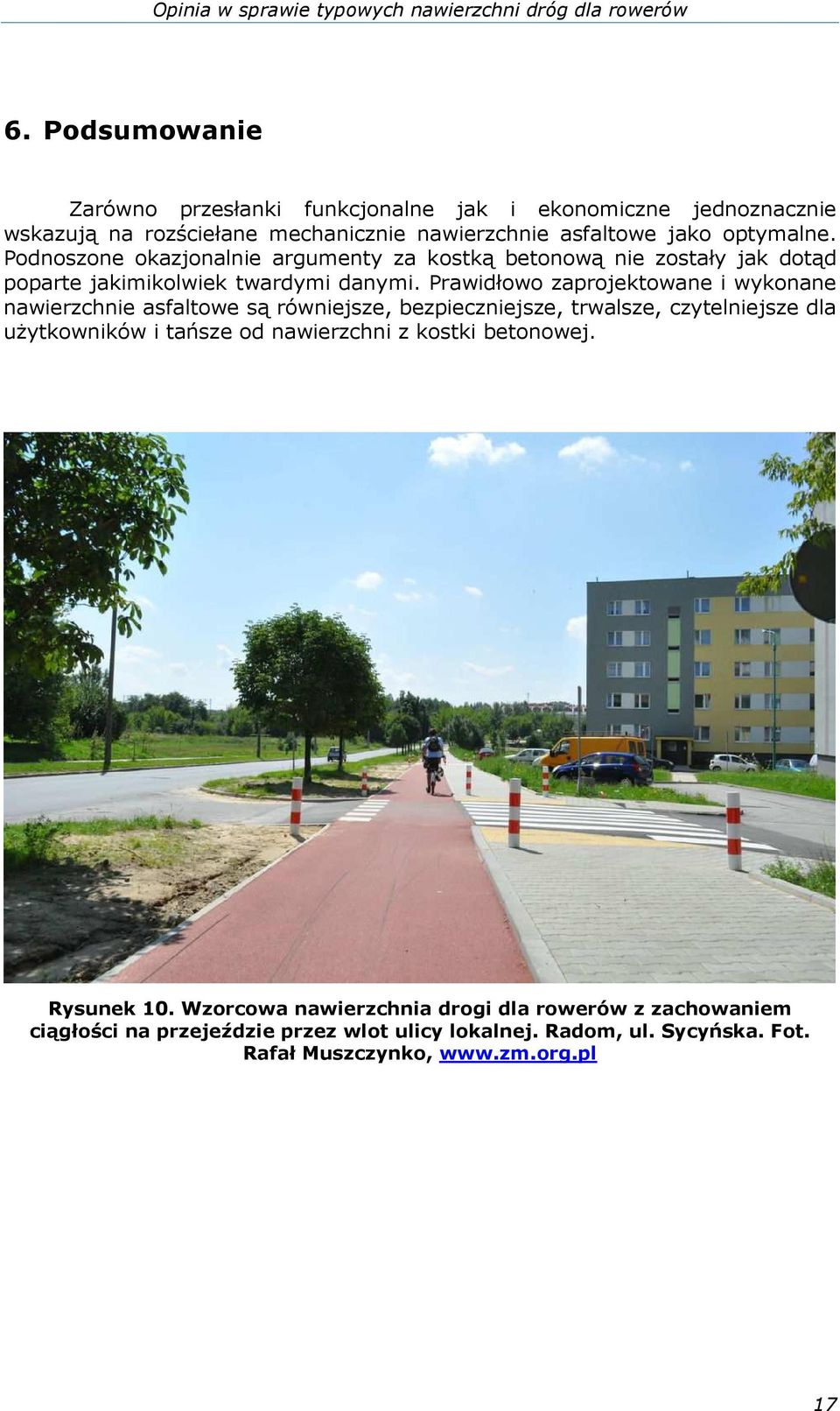 Podnoszone okazjonalnie argumenty za kostką betonową nie zostały jak dotąd poparte jakimikolwiek twardymi danymi.
