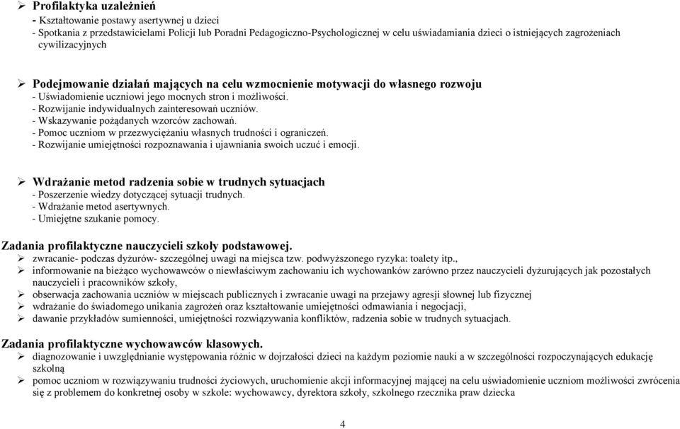 - Rozwijanie indywidualnych zainteresowań uczniów. - Wskazywanie pożądanych wzorców zachowań. - Pomoc uczniom w przezwyciężaniu własnych trudności i ograniczeń.