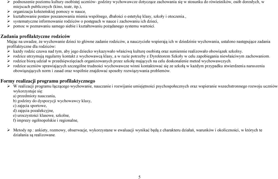 , systematyczne informowanie rodziców o postępach w nauce i zachowaniu ich dzieci, pomoc w poznawaniu samego siebie i kształtowaniu pożądanego systemu wartości.