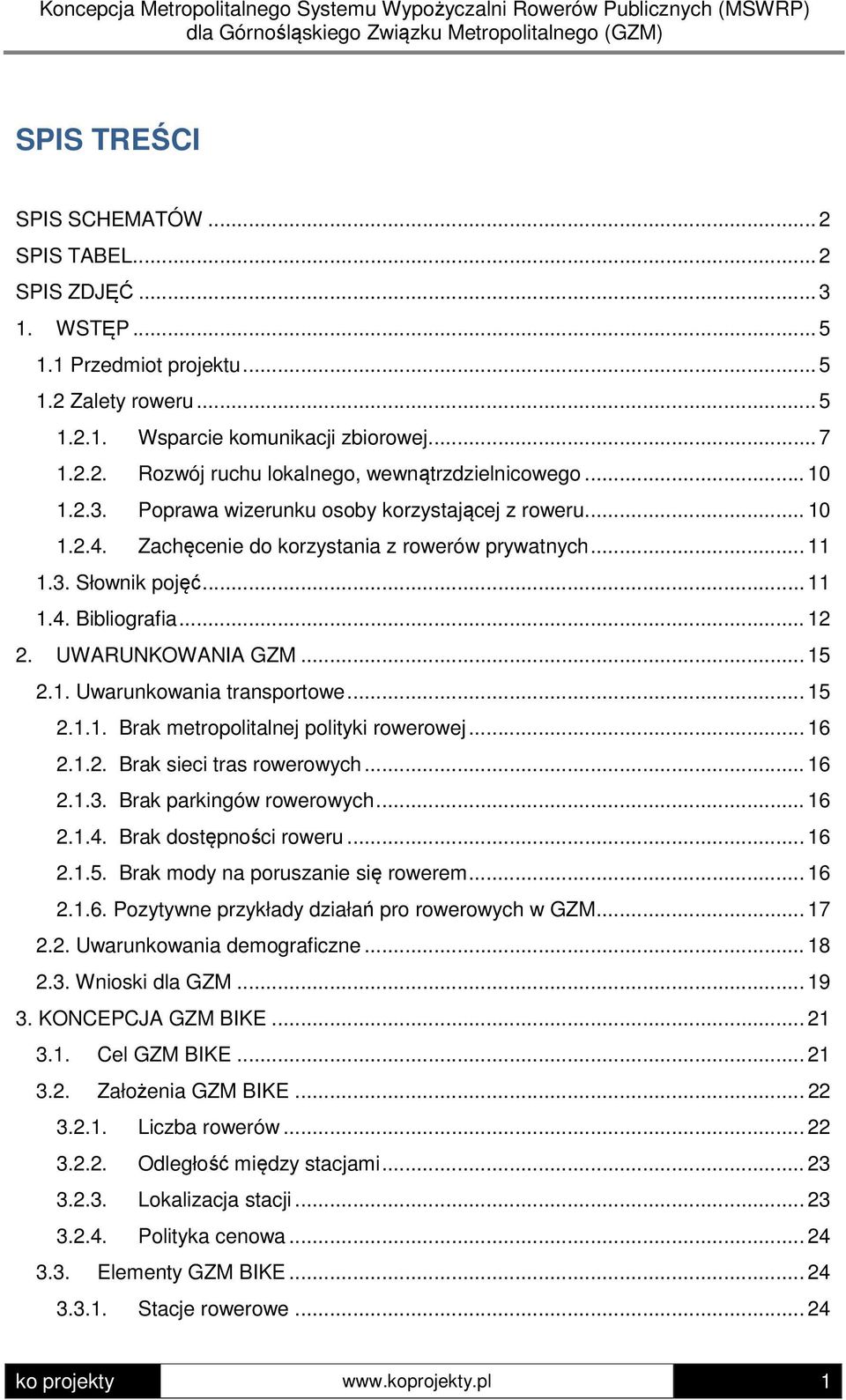 .. 15 2.1. Uwarunkowania transportowe... 15 2.1.1. Brak metropolitalnej polityki rowerowej... 16 2.1.2. Brak sieci tras rowerowych... 16 2.1.3. Brak parkingów rowerowych... 16 2.1.4.