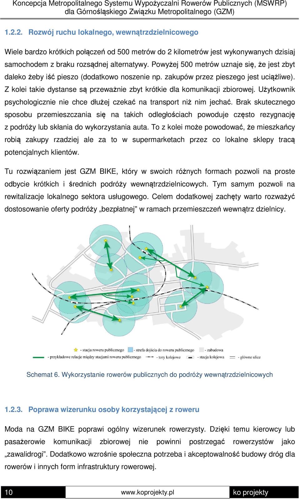 Z kolei takie dystanse są przeważnie zbyt krótkie dla komunikacji zbiorowej. Użytkownik psychologicznie nie chce dłużej czekać na transport niż nim jechać.