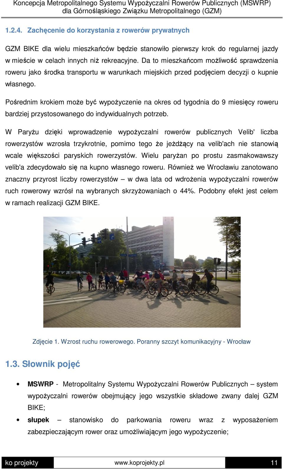 Pośrednim krokiem może być wypożyczenie na okres od tygodnia do 9 miesięcy roweru bardziej przystosowanego do indywidualnych potrzeb.