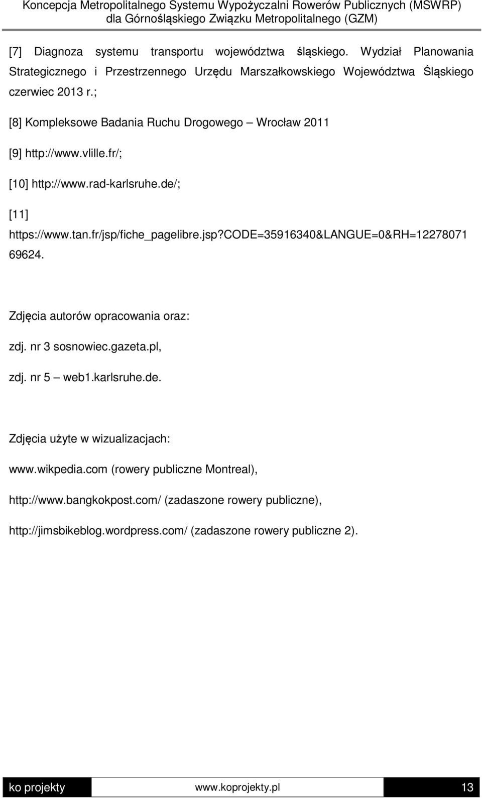 fiche_pagelibre.jsp?code=35916340&langue=0&rh=12278071 69624. Zdjęcia autorów opracowania oraz: zdj. nr 3 sosnowiec.gazeta.pl, zdj. nr 5 web1.karlsruhe.de. Zdjęcia użyte w wizualizacjach: www.