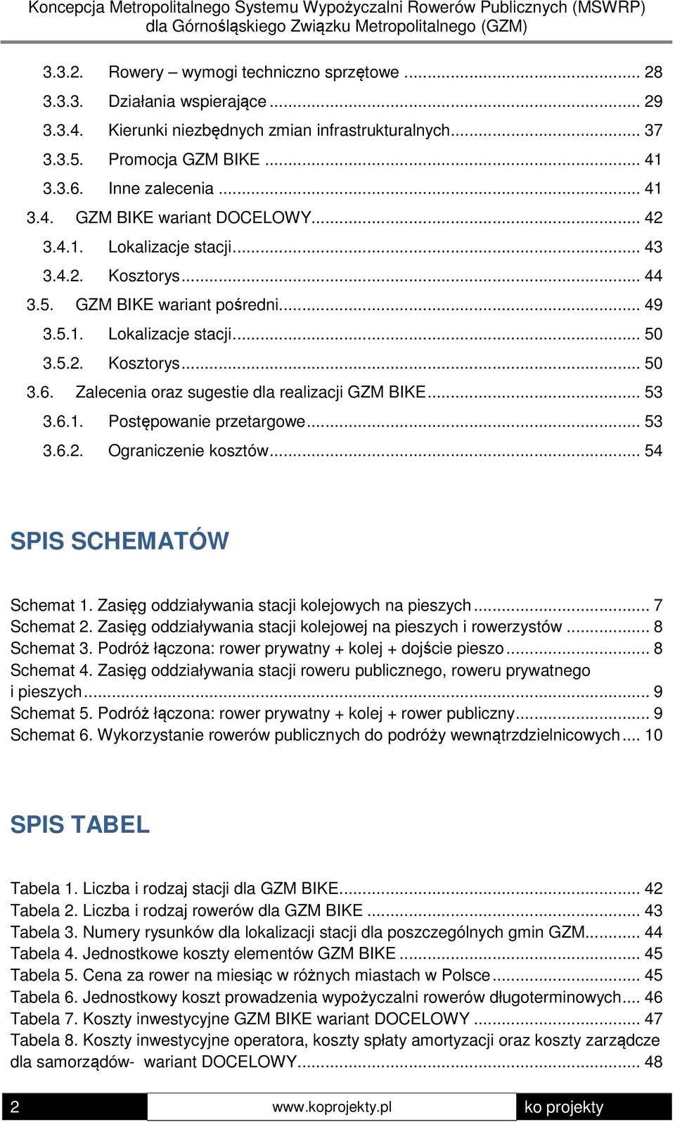 Zalecenia oraz sugestie dla realizacji GZM BIKE... 53 3.6.1. Postępowanie przetargowe... 53 3.6.2. Ograniczenie kosztów... 54 SPIS SCHEMATÓW Schemat 1.