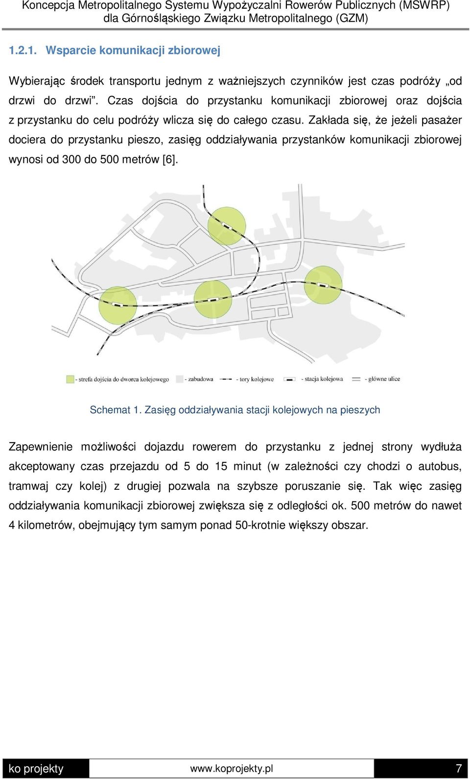 Zakłada się, że jeżeli pasażer dociera do przystanku pieszo, zasięg oddziaływania przystanków komunikacji zbiorowej wynosi od 300 do 500 metrów [6]. Schemat 1.