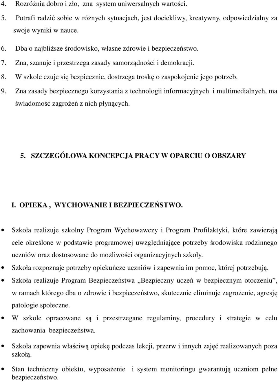 W szkole czuje się bezpiecznie, dostrzega troskę o zaspokojenie jego potrzeb. 9.