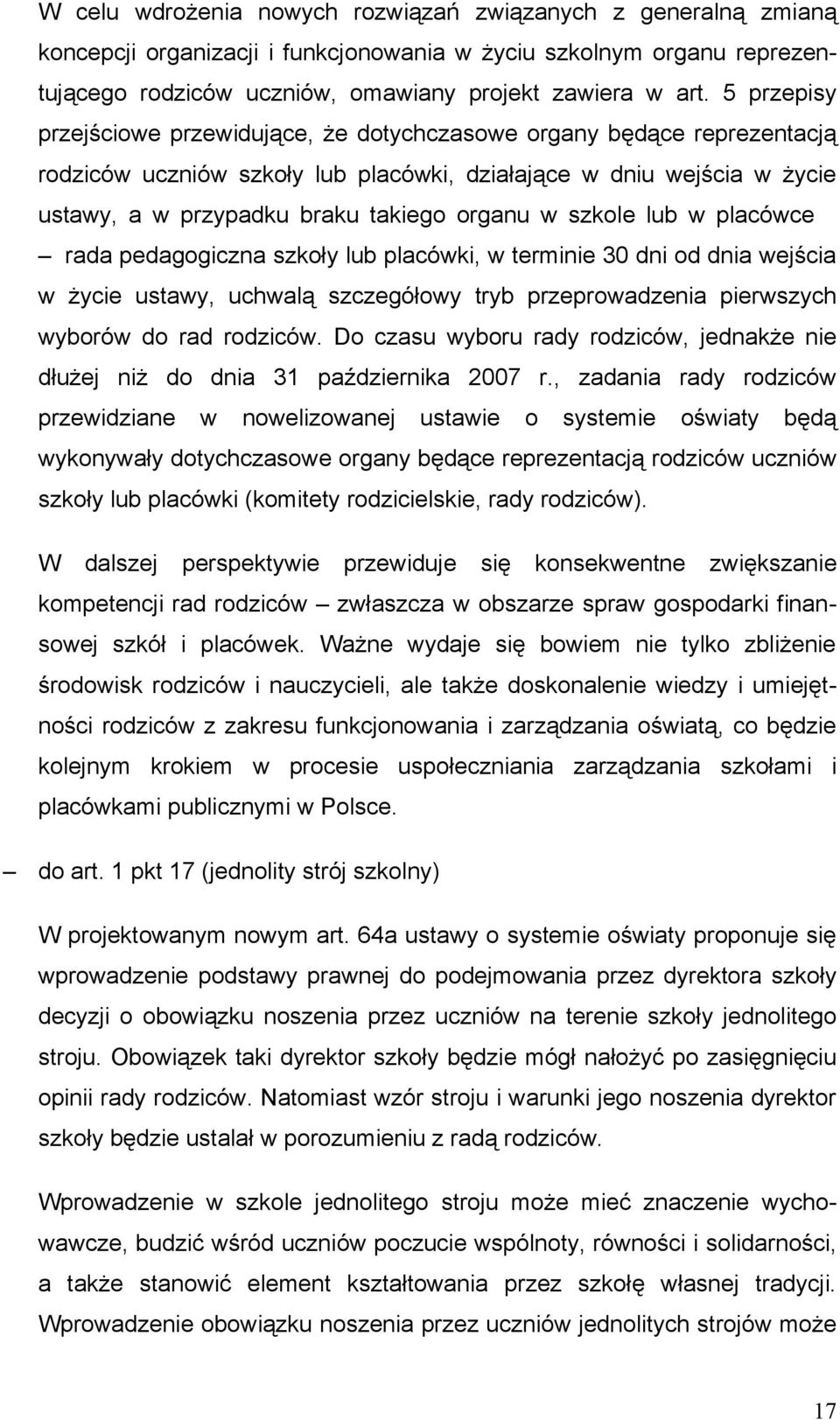 szkole lub w placówce rada pedagogiczna szkoły lub placówki, w terminie 30 dni od dnia wejścia w życie ustawy, uchwalą szczegółowy tryb przeprowadzenia pierwszych wyborów do rad rodziców.