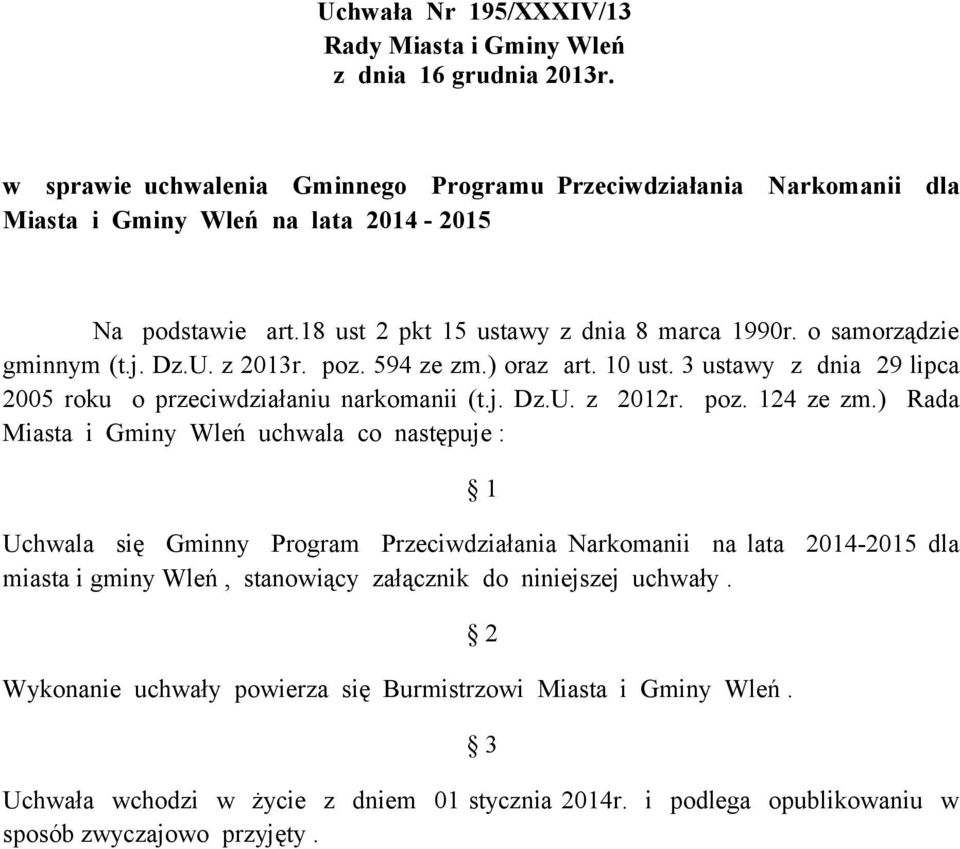 Dz.U. z 2013r. poz. 594 ze zm.) oraz art. 10 ust. 3 ustawy z dnia 29 lipca 2005 roku o przeciwdziałaniu narkomanii (t.j. Dz.U. z 2012r. poz. 124 ze zm.