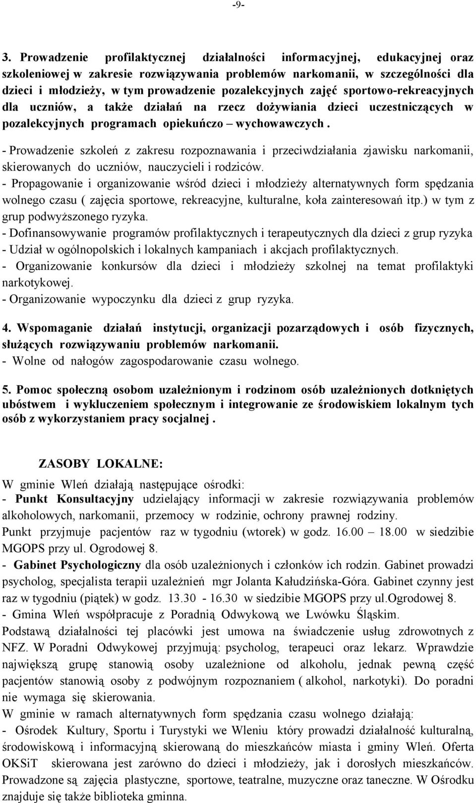 - Prowadzenie szkoleń z zakresu rozpoznawania i przeciwdziałania zjawisku narkomanii, skierowanych do uczniów, nauczycieli i rodziców.