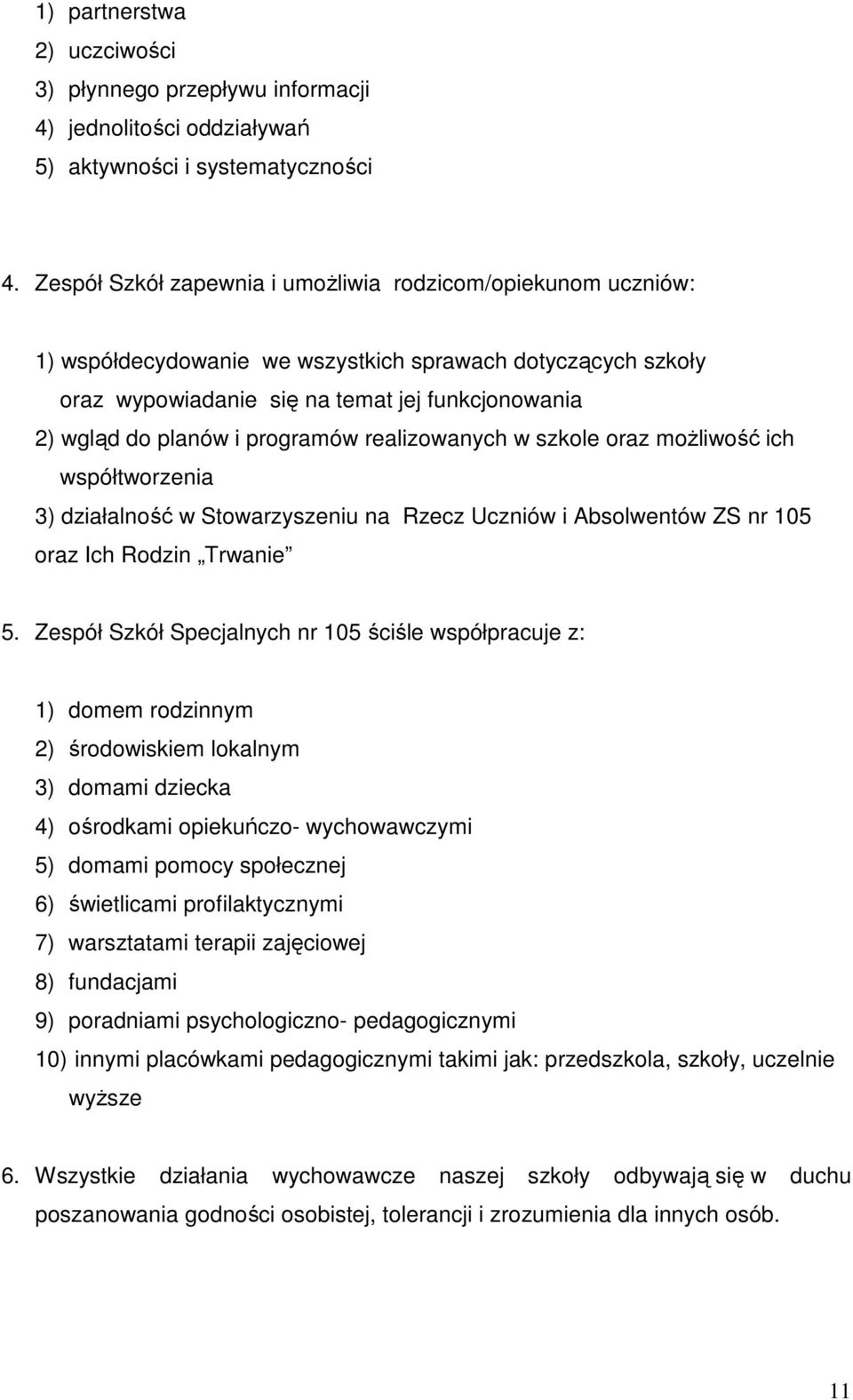 programów realizowanych w szkole oraz moŝliwość ich współtworzenia 3) działalność w Stowarzyszeniu na Rzecz Uczniów i Absolwentów ZS nr 105 oraz Ich Rodzin Trwanie 5.