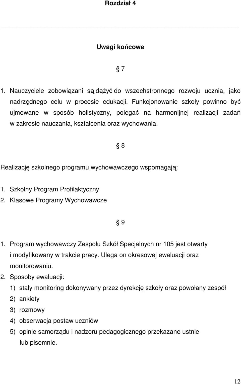 8 Realizację szkolnego programu wychowawczego wspomagają: 1. Szkolny Program Profilaktyczny 2. Klasowe Programy Wychowawcze 9 1.