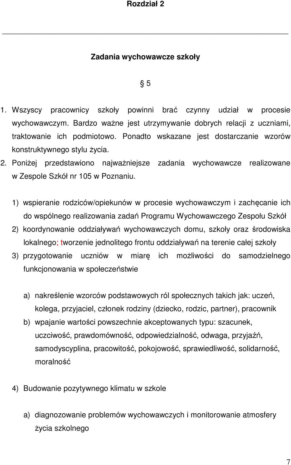 PoniŜej przedstawiono najwaŝniejsze zadania wychowawcze realizowane w Zespole Szkół nr 105 w Poznaniu.