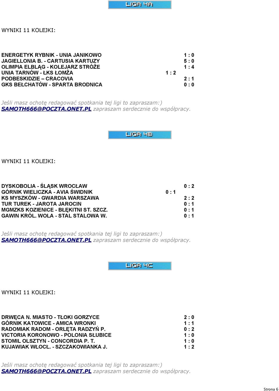 tej ligi to zapraszam:) SAMOTH666@POCZTA.ONET.PL zapraszam serdecznie do współpracy.