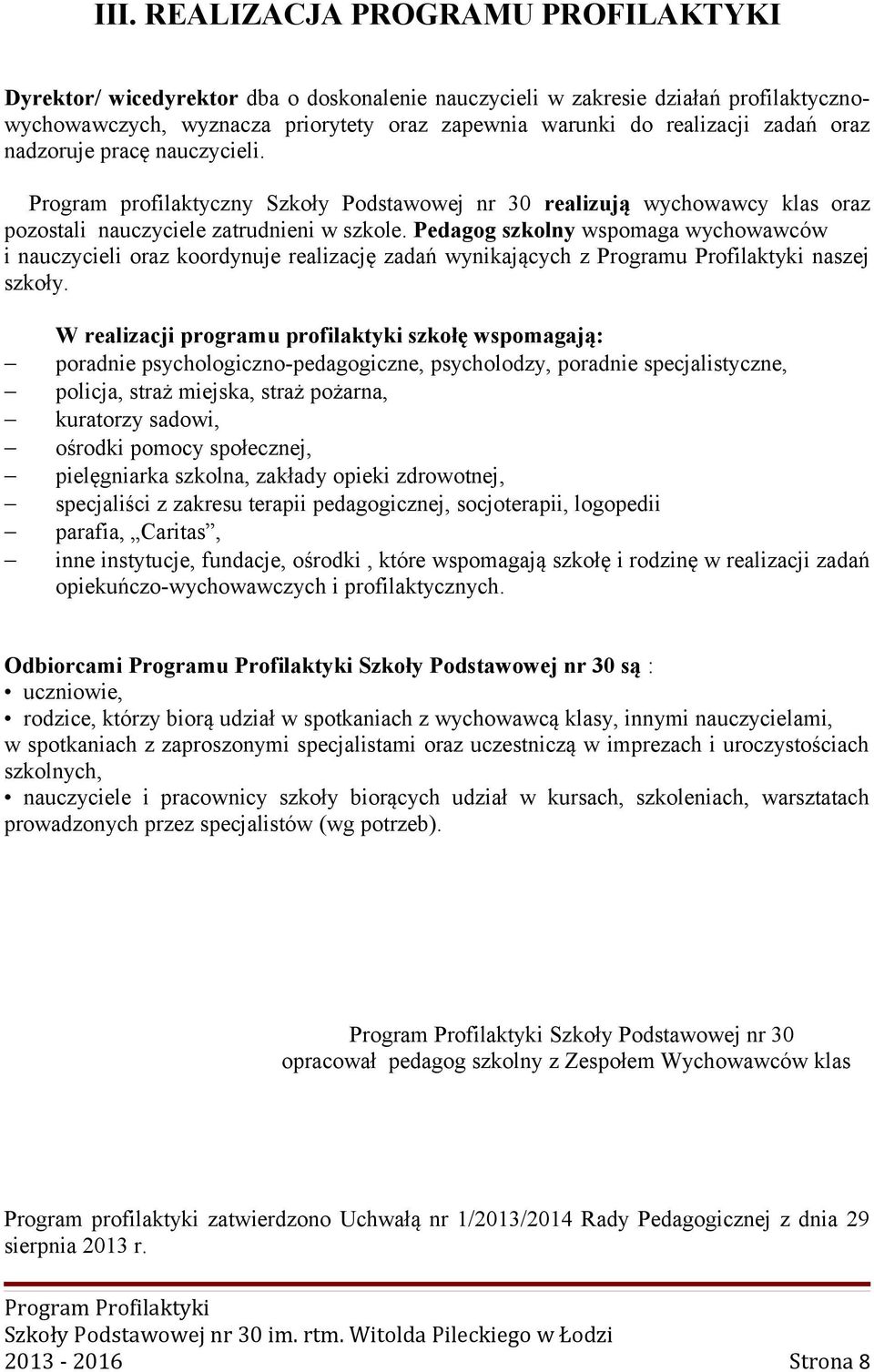 Pedagog szkolny wspomaga wychowawców i nauczycieli oraz koordynuje realizację zadań wynikających z Programu Profilaktyki naszej szkoły.