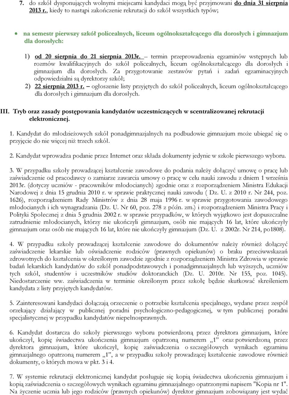 sierpnia 2013r. termin przeprowadzenia egzaminów wstępnych lub rozmów kwalifikacyjnych do szkół policealnych, liceum ogólnokształcącego dla dorosłych i gimnazjum dla dorosłych.