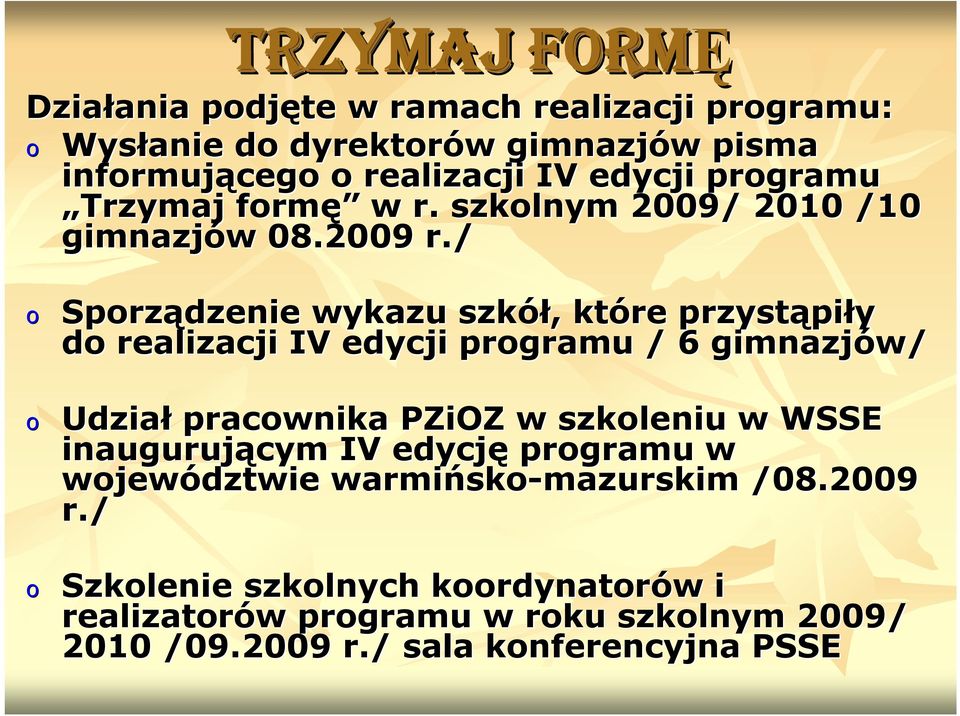 / Sprządzenie wykazu szkół,, które przystąpi piły d realizacji IV edycji prgramu / 6 gimnazjów/ Udział pracwnika PZiOZ w szkleniu w