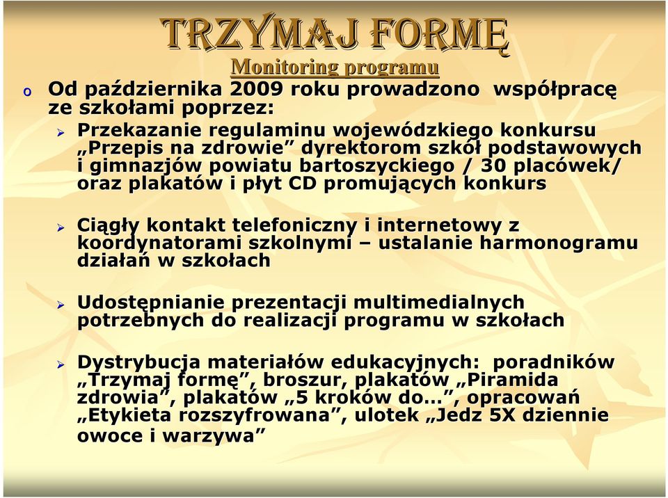 krdynatrami szklnymi ustalanie harmngramu działań w szkłach Udstępnianie prezentacji multimedialnych ptrzebnych d realizacji prgramu w szkłach Dystrybucja