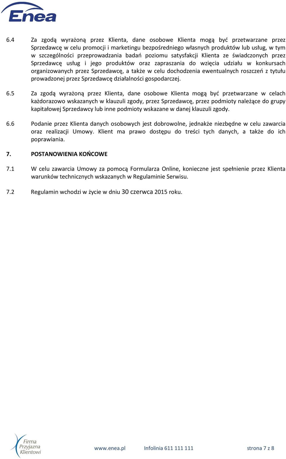 celu dochodzenia ewentualnych roszczeń z tytułu prowadzonej przez Sprzedawcę działalności gospodarczej. 6.