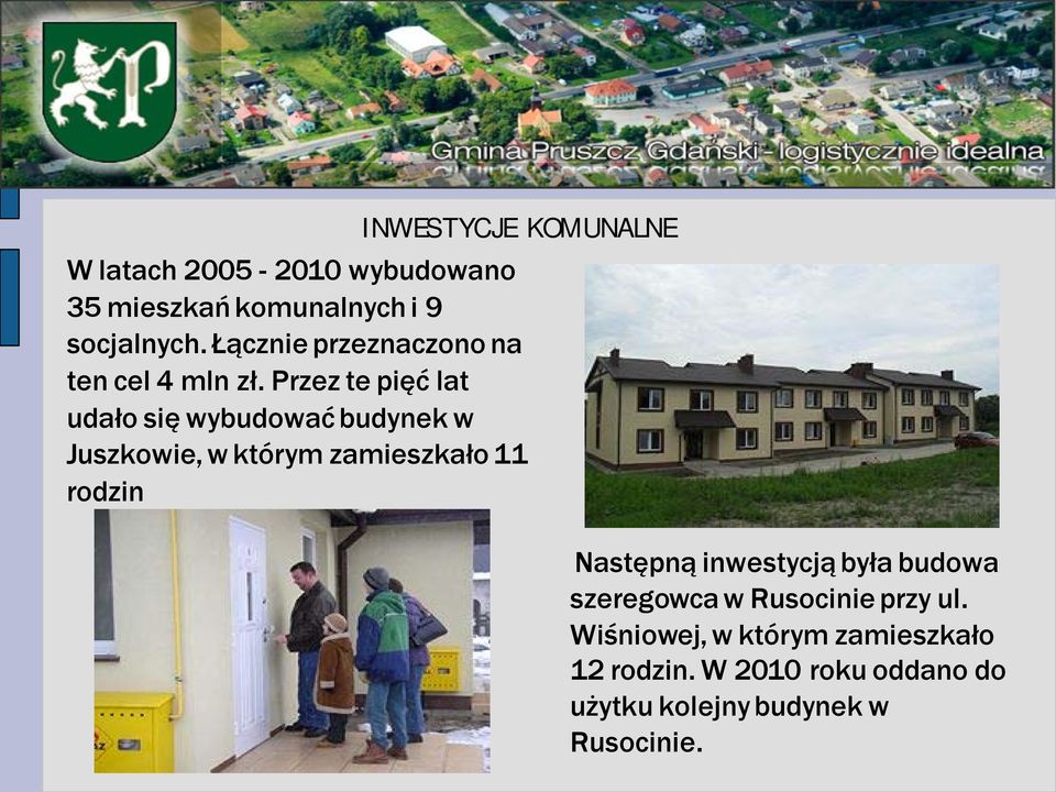 Przez te pięć lat udało się wybudować budynek w Juszkowie, w którym zamieszkało 11 rodzin