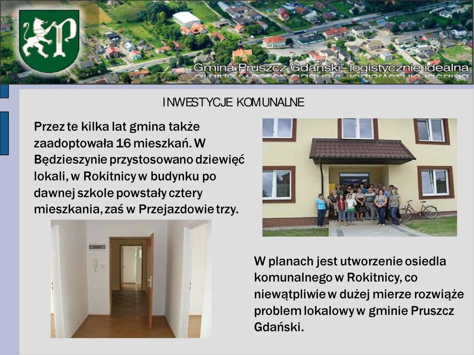 powstały cztery mieszkania, zaś w Przejazdowie trzy.