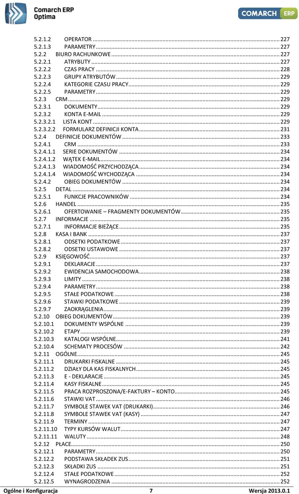 .. 233 5.2.4.1.1 SERIE DOKUMENTÓW... 234 5.2.4.1.2 WĄTEK E-MAIL... 234 5.2.4.1.3 WIADOMOŚĆ PRZYCHODZĄCA... 234 5.2.4.1.4 WIADOMOŚĆ WYCHODZĄCA... 234 5.2.4.2 OBIEG DOKUMENTÓW... 234 5.2.5 DETAL... 234 5.2.5.1 FUNKCJE PRACOWNIKÓW.