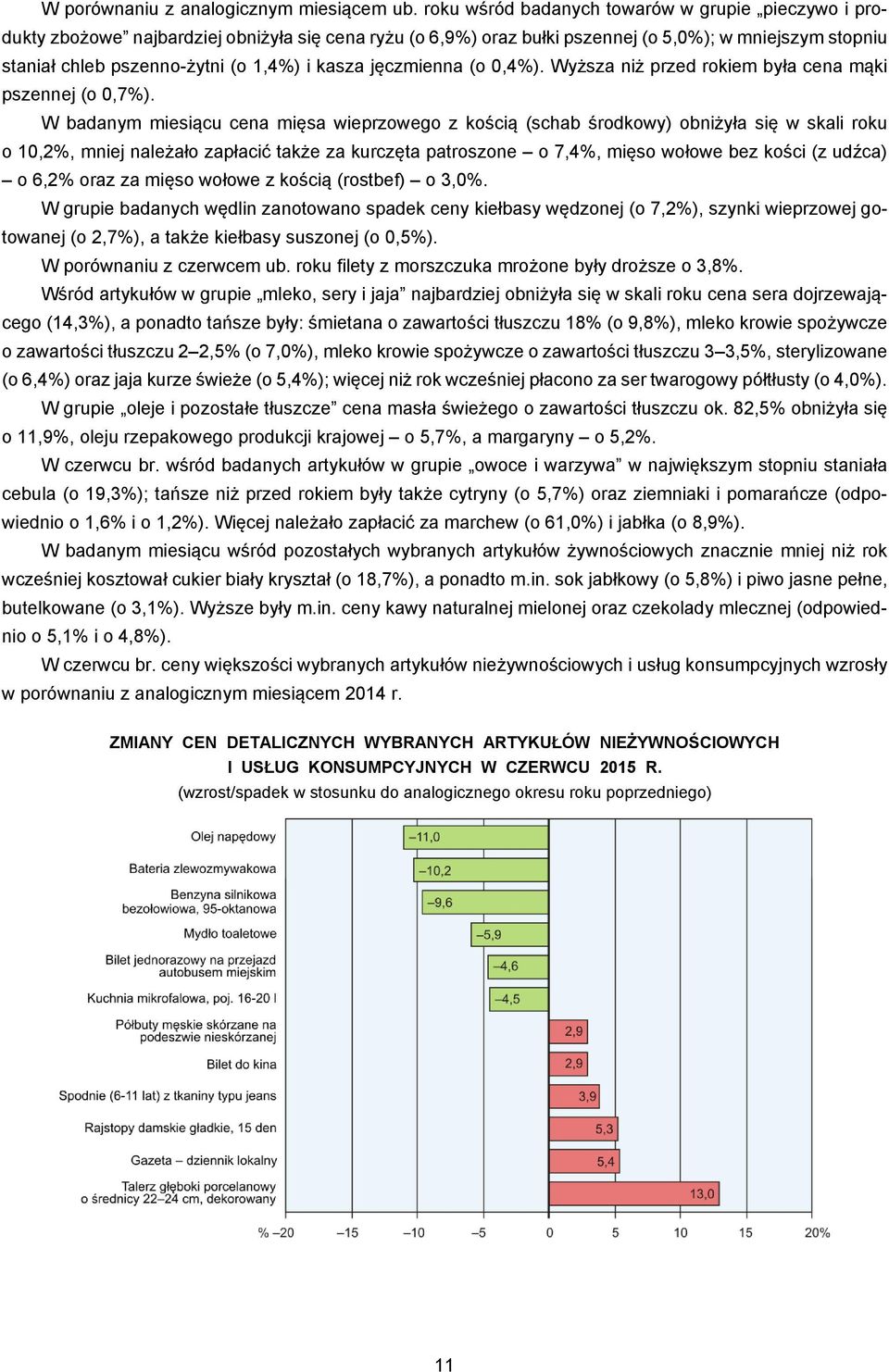 kasza jęczmienna (o 0,4%). Wyższa niż przed rokiem była cena mąki pszennej (o 0,7%).