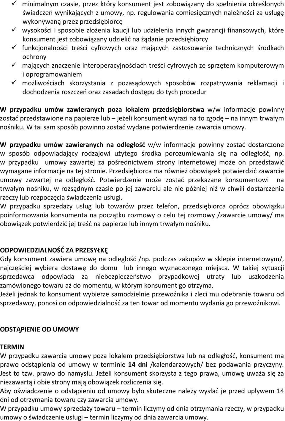 udzielić na żądanie przedsiębiorcy funkcjonalności treści cyfrowych oraz mających zastosowanie technicznych środkach ochrony mających znaczenie interoperacyjnościach treści cyfrowych ze sprzętem