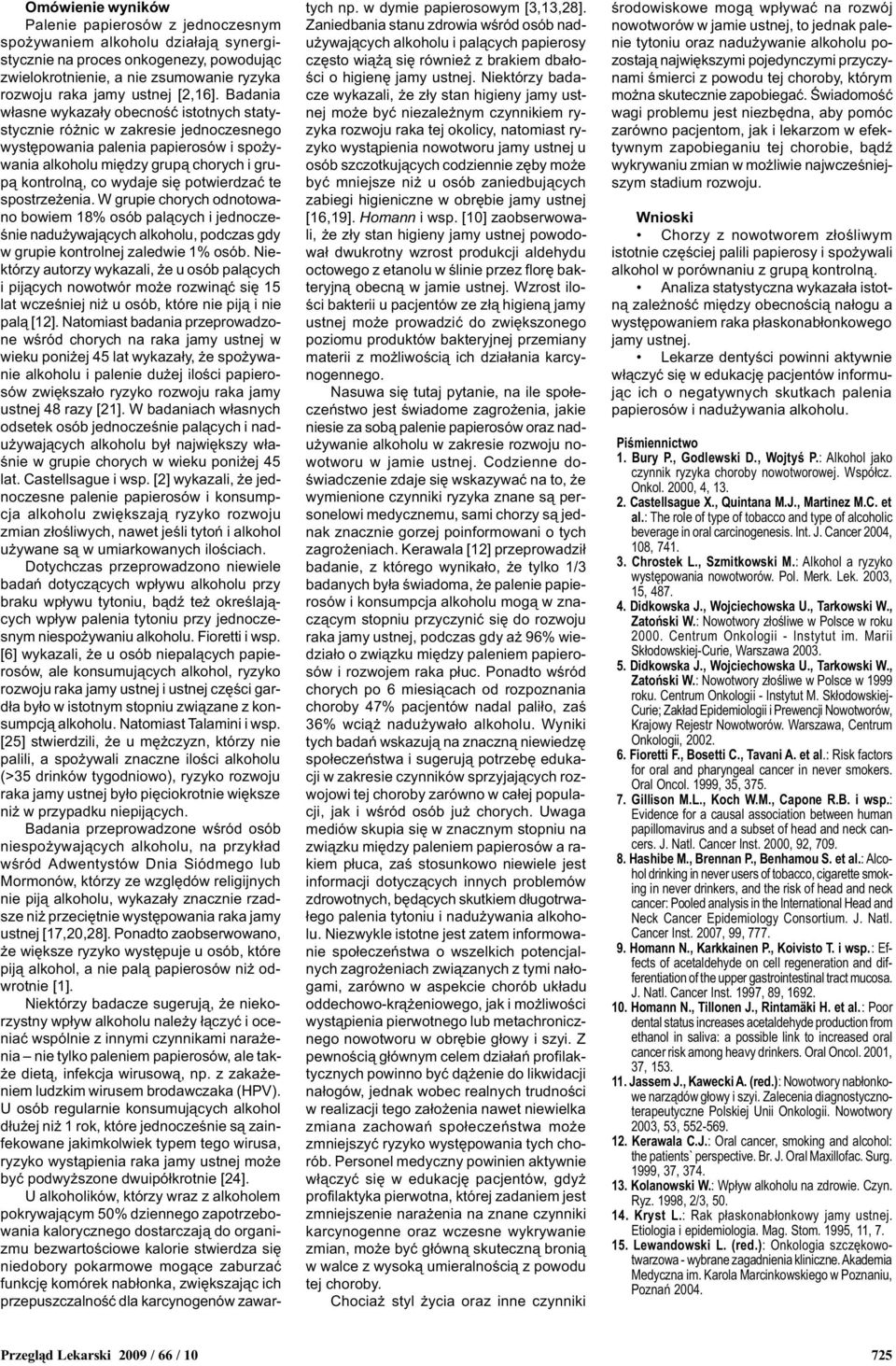 Badania w³asne wykaza³y obecnoœæ istotnych statystycznie ró nic w zakresie jednoczesnego wystêpowania palenia papierosów i spo ywania alkoholu miêdzy grup¹ chorych i grup¹ kontroln¹, co wydaje siê